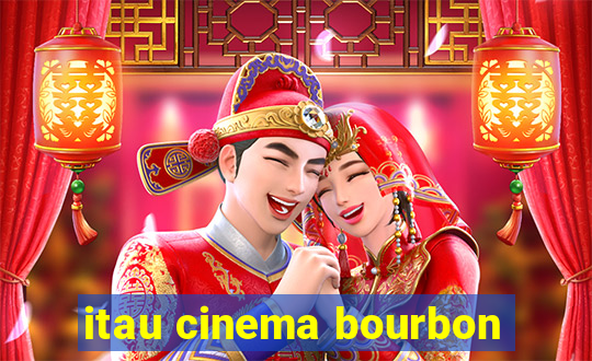 itau cinema bourbon